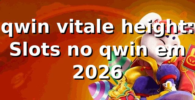 qwin vitale height: Slots no qwin em 2026 🎰