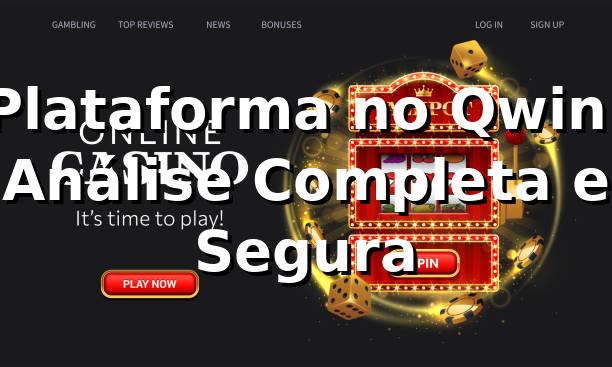 Plataforma no Qwin: Análise Completa e Segura ⭐